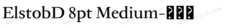 ElstobD 8pt Medium字体转换 ElstobD 8pt Medium字体转换